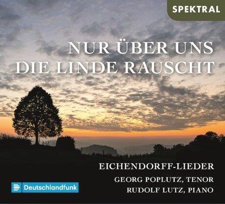 Nur über Uns Die Linde Rauscht ～ アイヒェンドルフの詩による歌曲集 （ゲオルク・ポプルッツ）